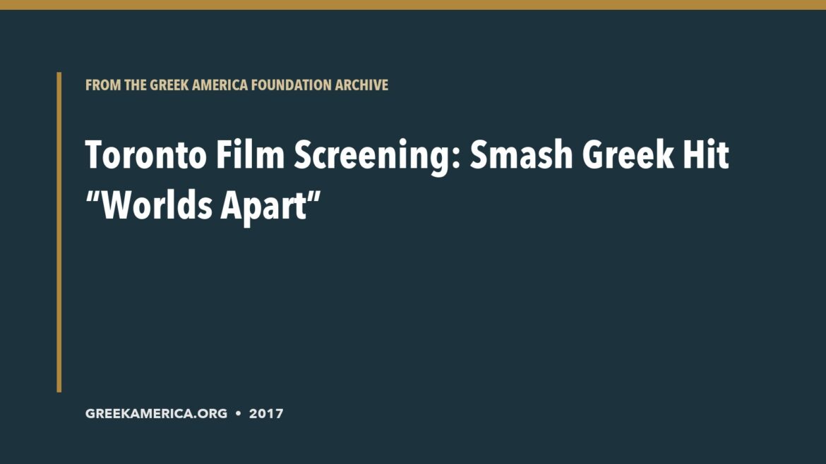 Archive title card for Toronto Film Screening: Smash Greek Hit “Worlds Apart”