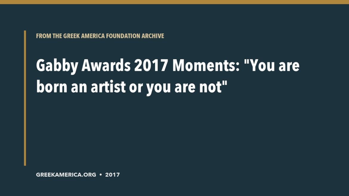 Archive title card for Gabby Awards 2017 Moments: "You are born an artist or you are not"
