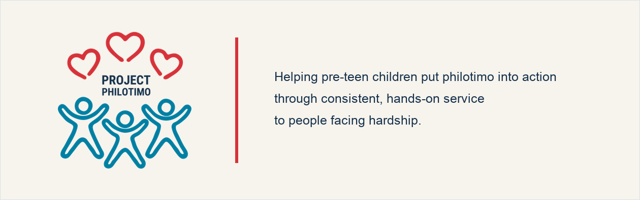 Project Philotimo. Helping pre-teen children put philotimo into action through consistent, hands-on service to people facing hardship.